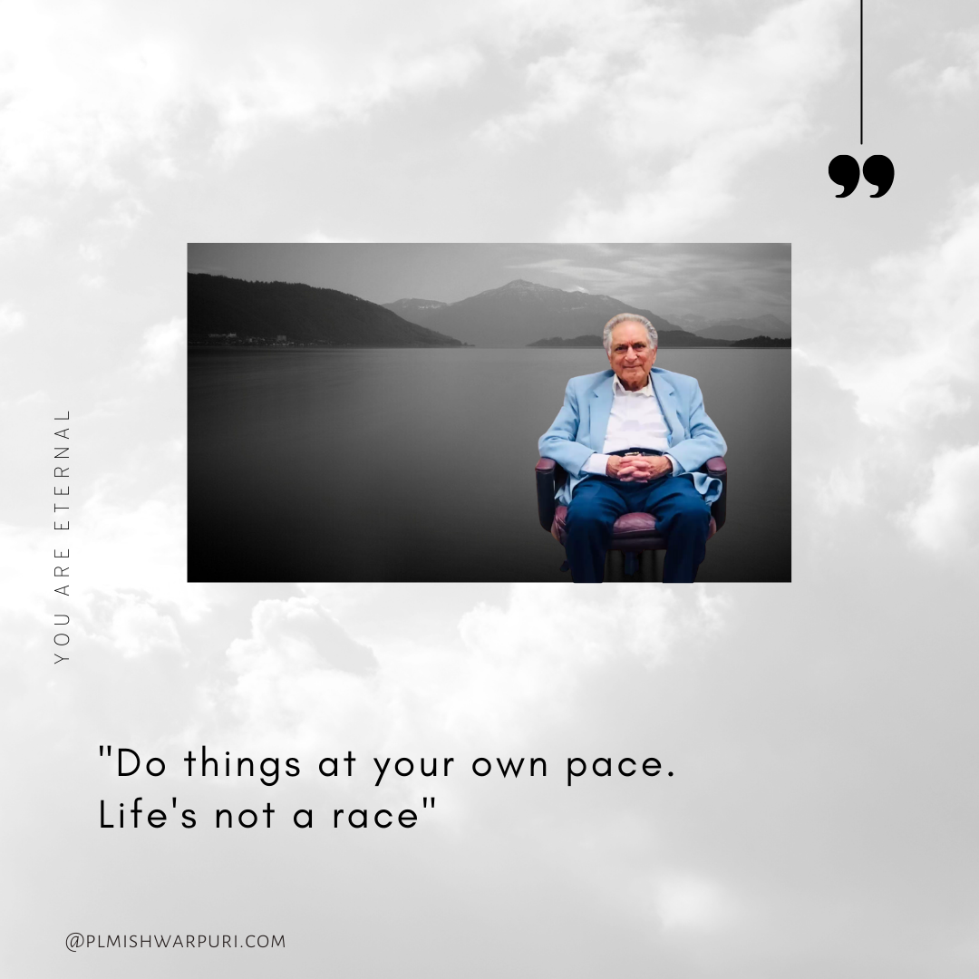 Do things at your own pace. Life's not a race.